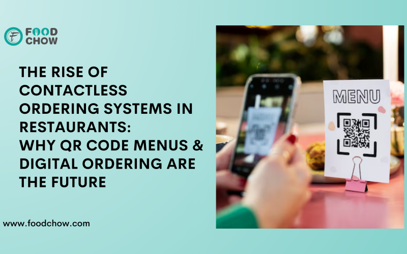 The Rise of Contactless Ordering Systems in Restaurants: Why QR Code Menus and Digital Ordering Are the Future