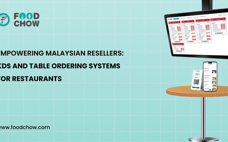 Malaysian Resellers KDS Table Ordering Systems: Driving Restaurant Growth