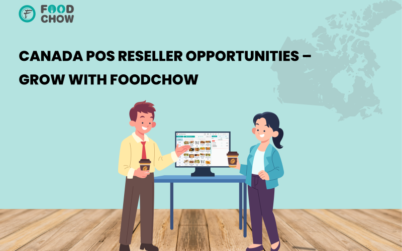 Canada POS Reseller Opportunity: Start Your Journey with FoodChow POS Today