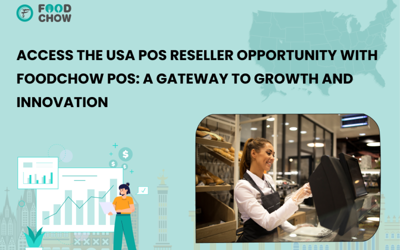 Access the USA POS Reseller Opportunity with FoodChow POS: A Gateway to Growth and Innovation