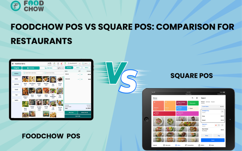 Comparing FoodChow POS and Square POS: Which is the Best Choice for Your Restaurant?