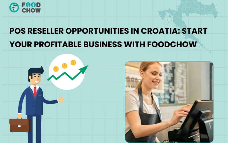 POS Reseller Opportunities in Croatia: Start Your Profitable Business with FoodChow