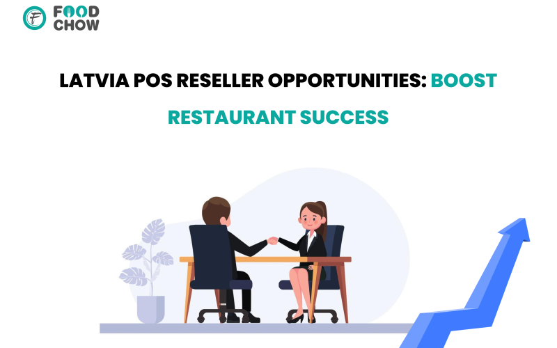 Latvia POS Reseller Opportunities: Unlock Restaurant Success with FoodChow POS