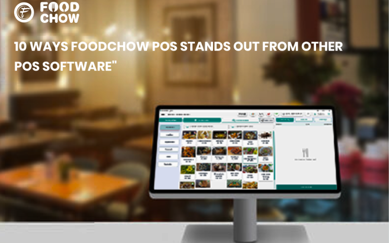 10 Ways FoodChow POS Stands Out from Other POS Software in 2025