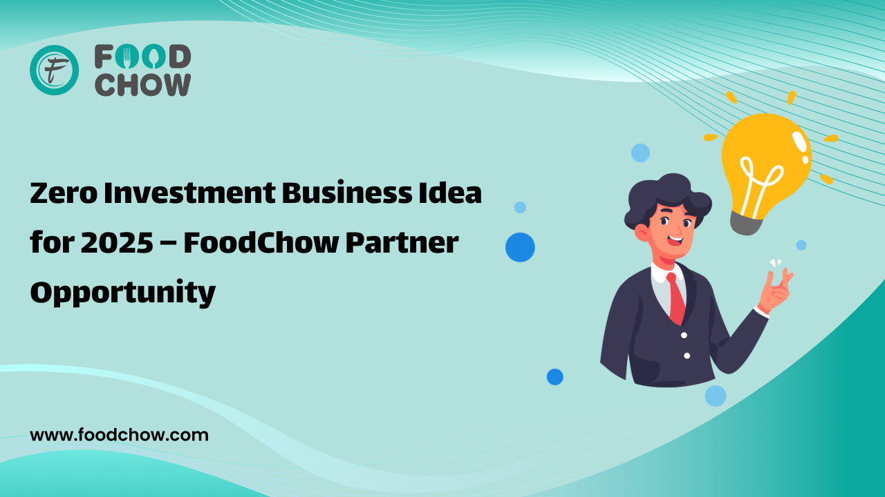 Zero Investment Business Idea for 2025 – FoodChow Partner Opportunity