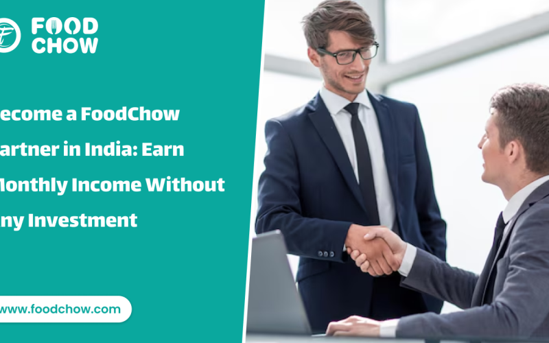Become a FoodChow Partner in India: Earn Monthly Income Without Any Investment