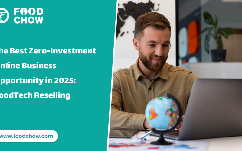 The Best Zero-Investment Online Business Opportunity in 2025: FoodTech Reselling